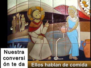 Ellos hablan de comida Nuestra conversión te da Vida 