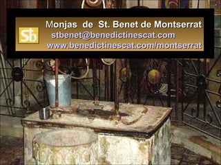 M onjas  de  St. Benet de Montserrat   [email_address]   www.benedictinescat.com/montserrat 