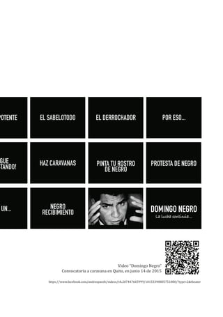 Video “Domingo Negro”
Convocatoria a caravana en Quito, en junio 14 de 2015
https://www.facebook.com/andrespaezb/videos/vb.207447665999/10153390805751000/?type=2&theater
 