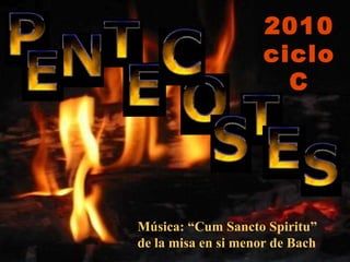 Música: “Cum Sancto Spiritu”  de la misa en si menor de Bach 2010 ciclo C 