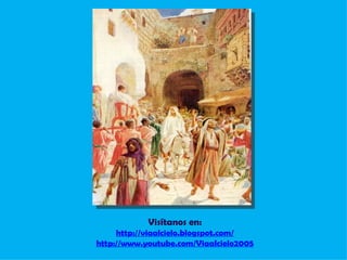 Visítanos en: http://viaalcielo.blogspot.com/ http://www.youtube.com/Viaalcielo2005 