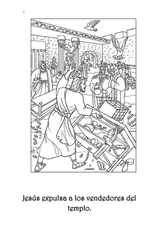 V
Jesús expulsa a los vendedores del
templo.
 