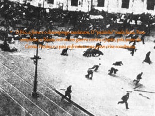 • O frio, a fome e o desemprego assolavam. O “paizinho” nada fazia. Para 
completar, a Rússia entrou em guerra contra o Japão, pela posse da 
Coreia. Perdeu e o país enfrentou uma grave crise econômica. 
 