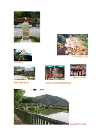 Pedra Azul.




Portal da cidade.   Hotel em Domingos Martins/ES.




                                               Pousada Vista Linda
 