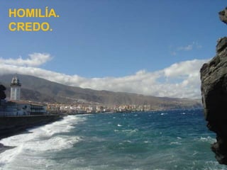 HOMILÍA. 
CREDO. 
 