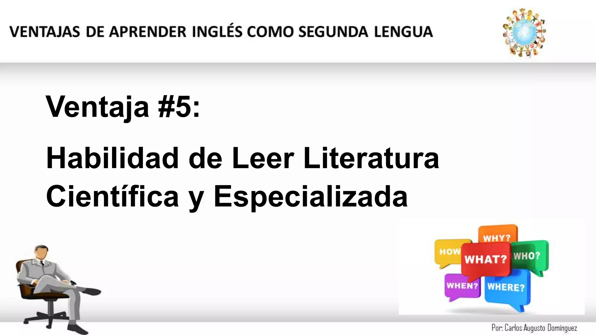 Ventaja #5:
Habilidad de Leer Literatura
Científica y Especializada