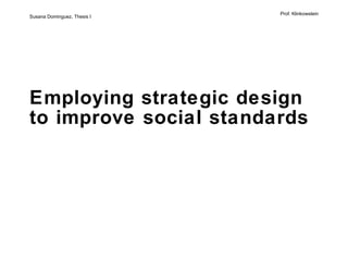 Employing strategic design  to improve social standards   