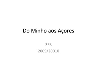Do Minho aos Açores 3ºB 2009/20010 