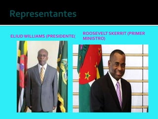 ROOSEVELT SKERRIT (PRIMER
ELIUD WILLIAMS (PRESIDENTE(   MINISTRO)
 