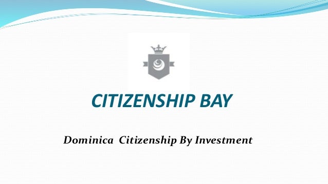 CITIZENSHIP BAY
Dominica Citizenship By Investment
 
