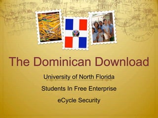 University of North Florida
Students In Free Enterprise
     eCycle Security
 
