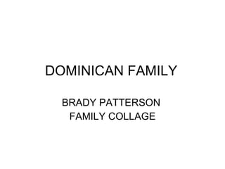 DOMINICAN FAMILY BRADY PATTERSON  FAMILY COLLAGE 