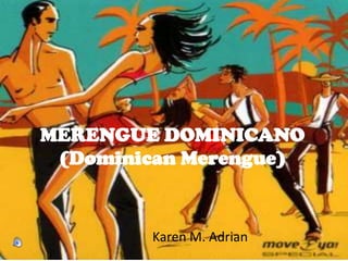 MERENGUE DOMINICANO(Dominican Merengue) Karen M. Adrian 