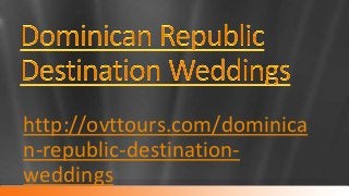 http://ovttours.com/dominica
n-republic-destination-
weddings
 