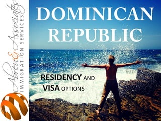 DOMINICAN
REPUBLIC
RESIDENCY AND
VISA OPTIONS
 