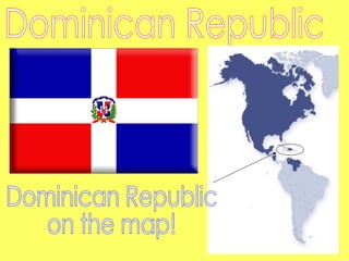 Dominican Republic Dominican Republic on the map! 