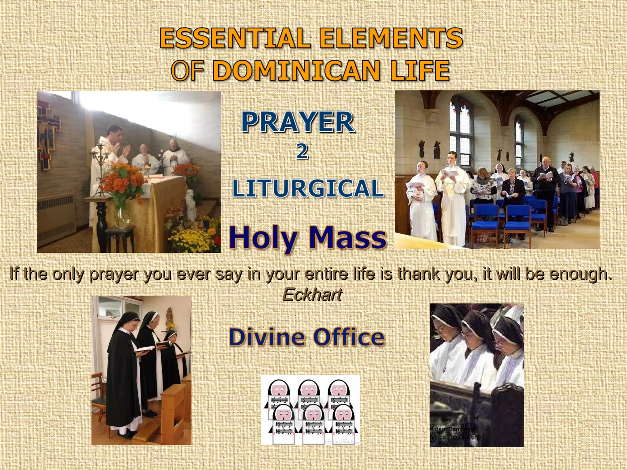 If the only prayer you ever say in your entire life is thank you, it will be enough.If the only prayer you ever say in your entire life is thank you, it will be enough.
EckhartEckhart
 