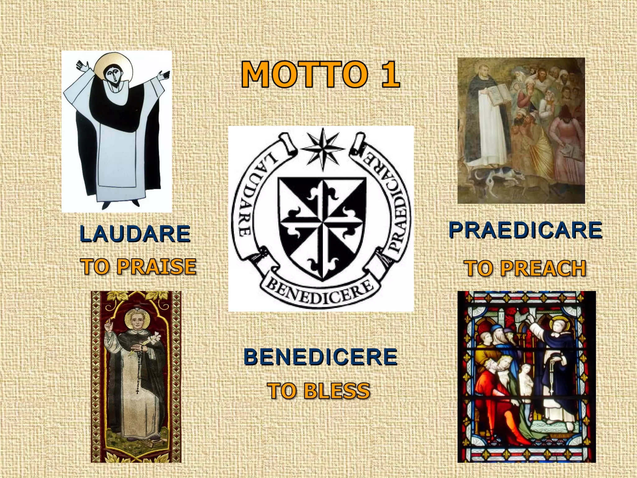 LAUDARELAUDARE PRAEDICAREPRAEDICARE
BENEDICEREBENEDICERE
 