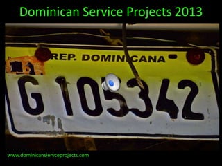 Dominican Service Projects 2013




www.dominicansiervceprojects.com
 