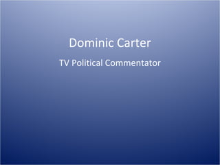 Dominic Carter
TV Political Commentator

 