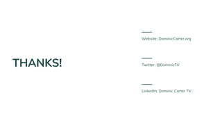 THANKS!
Website: DominicCarter.org
Twitter: @DominicTV
LinkedIn: Dominic Carter TV
 