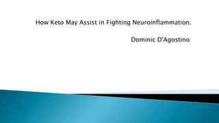 How Keto May Assist in Fighting Neuroinflammation.
Dominic D'Agostino
 