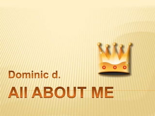 All ABOUT ME Dominicd. 