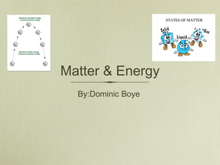 Matter & Energy
By:Dominic Boye
 