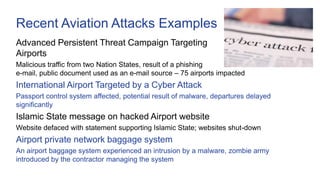 Recent Aviation Attacks Examples
Advanced Persistent Threat Campaign Targeting
Airports
Malicious traffic from two Nation ...