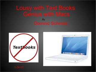 Lousy with Text Books  Genius with Macs Dominic Schmalz By 1-26-11 