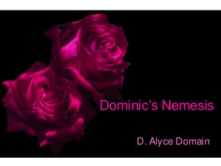Dominic’s Nemesis
D. Alyce Domain
 
