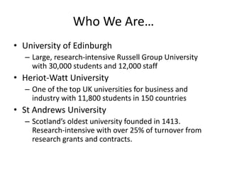 Who We Are…
• University of Edinburgh
– Large, research-intensive Russell Group University
with 30,000 students and 12,000...