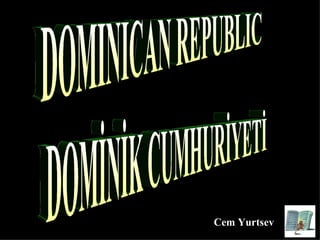 DOMINICAN REPUBLIC DOMİNİK CUMHURİYETİ Cem Yurtsev 