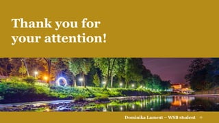 Thank you for
your attention!
Dominika Lament – WSB student 26
 