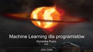 Dominika Puzio
Intel
Machine Learning dla programistów
 