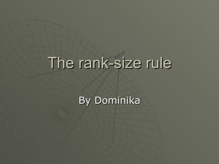 The rank-size rule By Dominika 