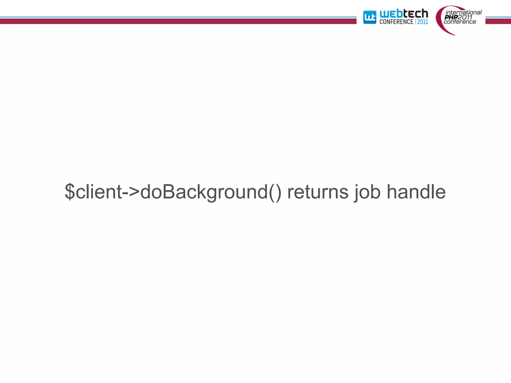 $client->doBackground() returns job handle
 