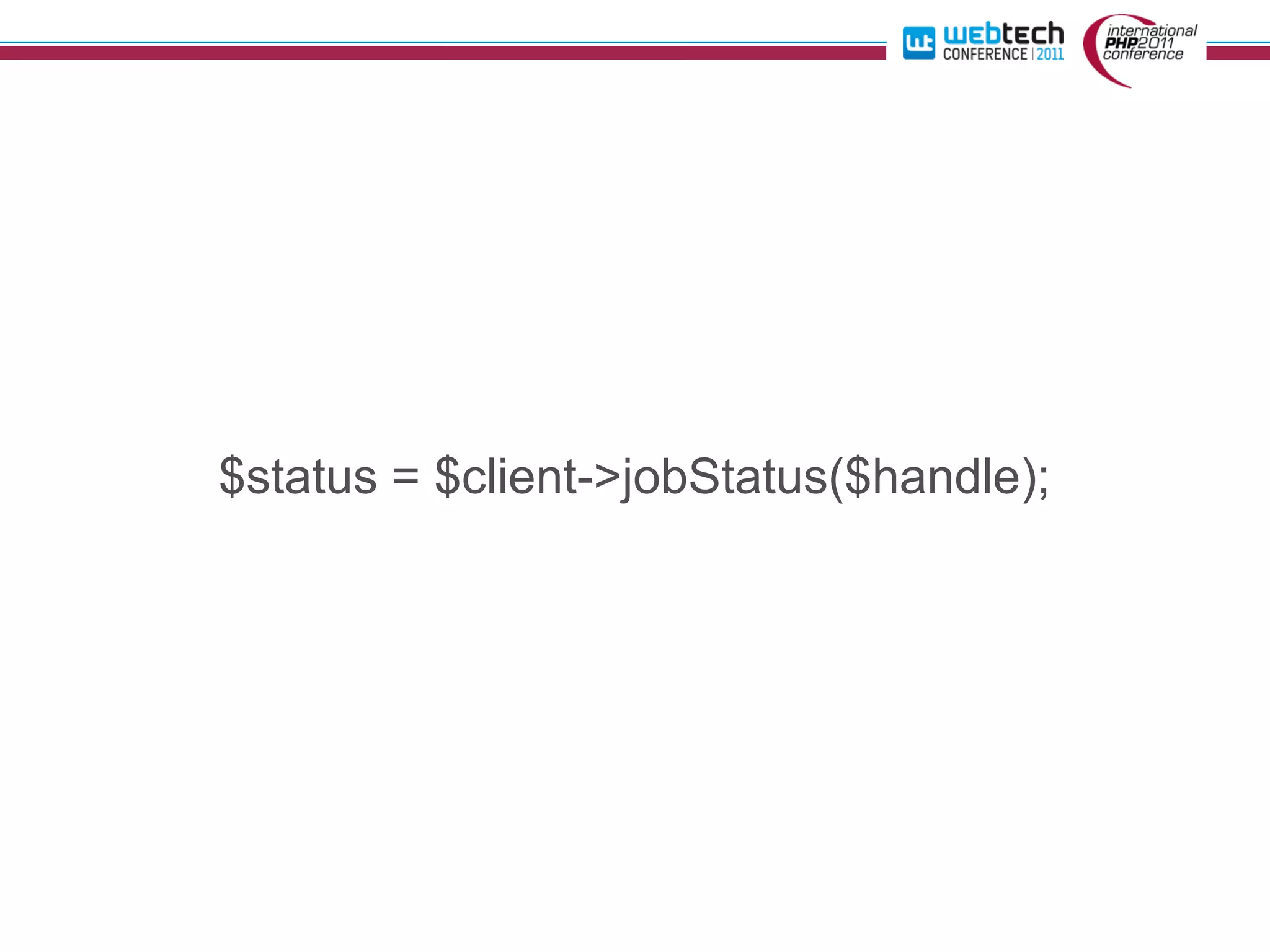 $status = $client->jobStatus($handle);
 