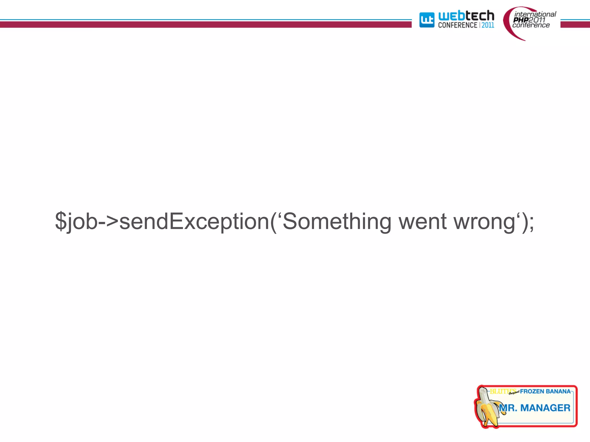 $job->sendException(‘Something went wrong‘);
 