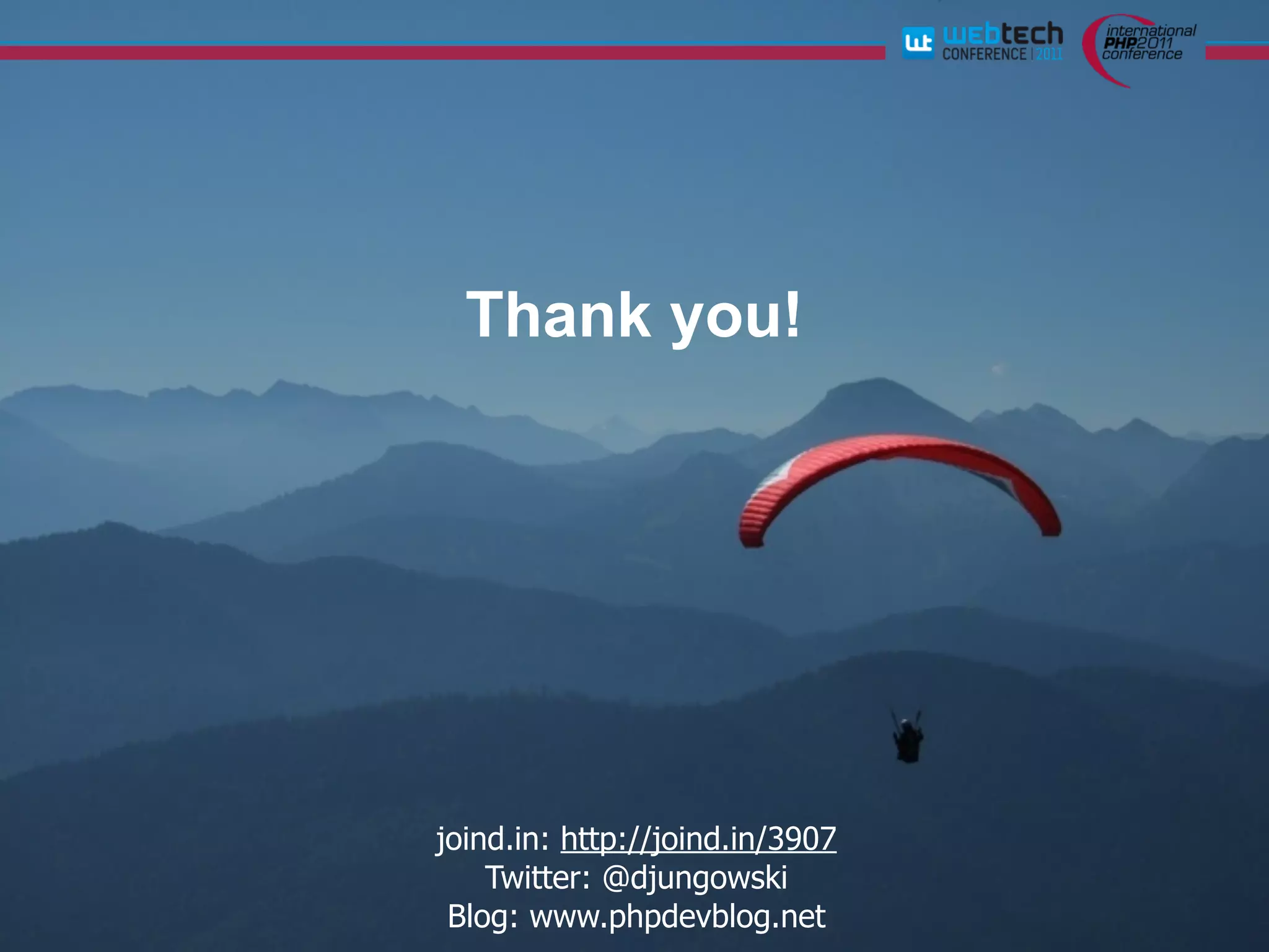 Thank you!




joind.in: http://joind.in/3907
    Twitter: @djungowski
 Blog: www.phpdevblog.net
 