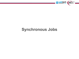 Synchronous Jobs
 