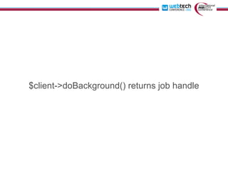 $client->doBackground() returns job handle
 