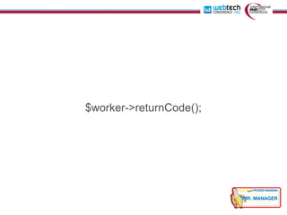 $worker->returnCode();
 