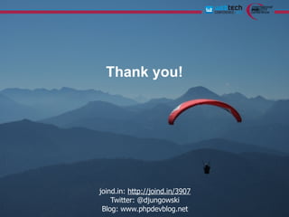 Thank you!




joind.in: http://joind.in/3907
    Twitter: @djungowski
 Blog: www.phpdevblog.net
 