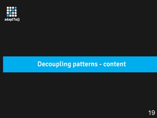 Decoupling patterns - content
19
 