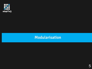 Modularisation
5
 