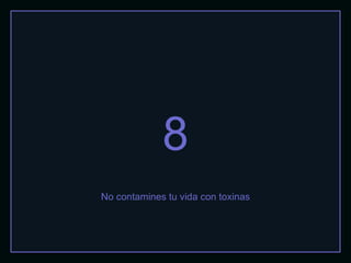 8 No contamines tu vida con toxinas 