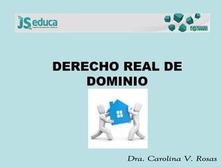 Dra. Carolina V. Rosas DERECHO REAL DE DOMINIO 