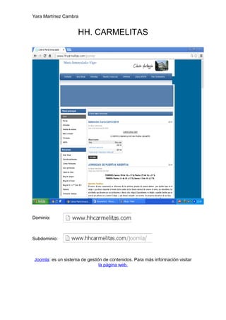 Yara Martínez Cambra
HH. CARMELITAS
Dominio:
Subdominio:
Joomla: es un sistema de gestión de contenidos. Para más información visitar
la página web.
 