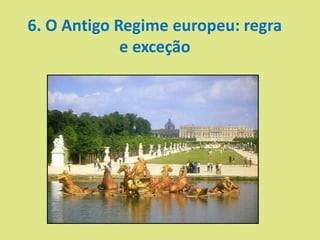 6. O Antigo Regime europeu: regra
e exceção
 